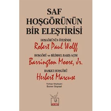 Saf Hoşgörünün Bir Eleştirisi - Robert Paul Wolff Barrington Moore JR Herbert Marcuse