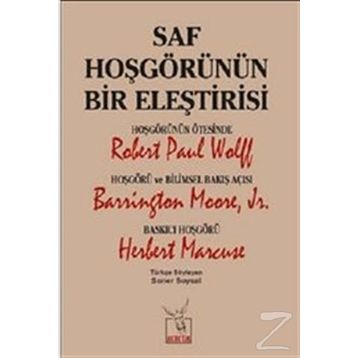 Saf Hoşgörünün Bir Eleştirisi - Robert Paul Wolff Barrington Moore JR Herbert Marcuse