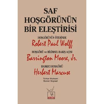 Saf Hoşgörünün Bir Eleştirisi - Robert Paul Wolff Barrington Moore JR Herbert Marcuse