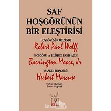Saf Hoşgörünün Bir Eleştirisi - Robert Paul Wolff Barrington Moore JR Herbert Marcuse