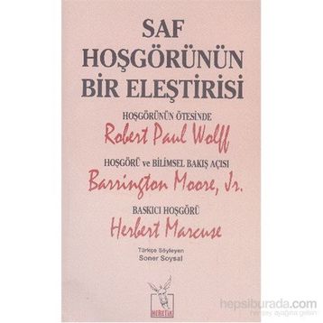 Saf Hoşgörünün Bir Eleştirisi - Robert Paul Wolff Barrington Moore JR Herbert Marcuse
