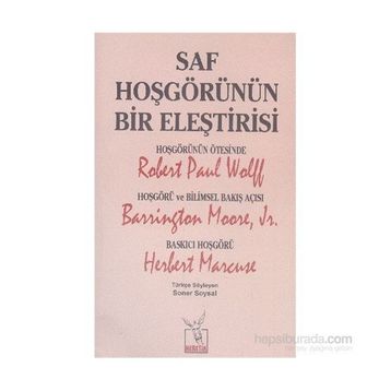 Saf Hoşgörünün Bir Eleştirisi - Robert Paul Wolff Barrington Moore JR Herbert Marcuse