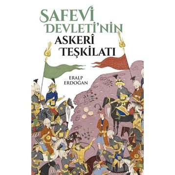 Safevi Devleti'nin Askeri Teşkilatı - Eralp Erdoğan