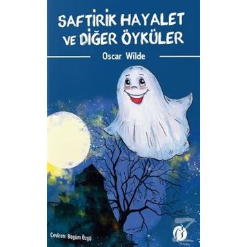Saftirik Hayalet Ve Diğer Öyküler - Oscar Wilde
