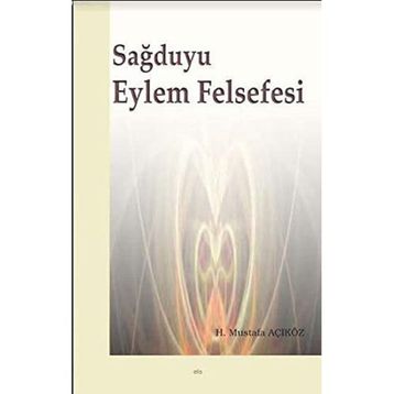 Sağduyu Eylem Felsefesi - Hacı Mustafa Açıkgöz