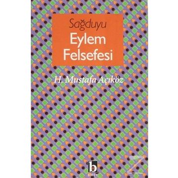 Sağduyu Eylem Felsefesi - Hacı Mustafa Açıköz