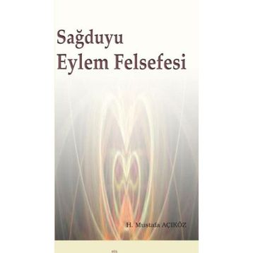 Sağduyu Eylem Felsefesi - Hacı Mustafa Açıköz