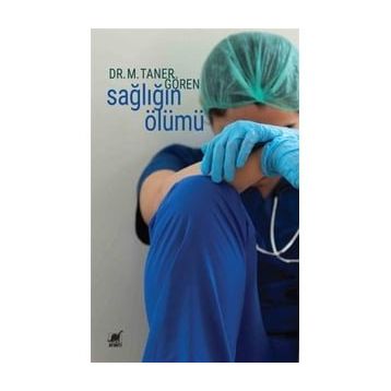 Sağlığın Ölümü - M. Taner Gören