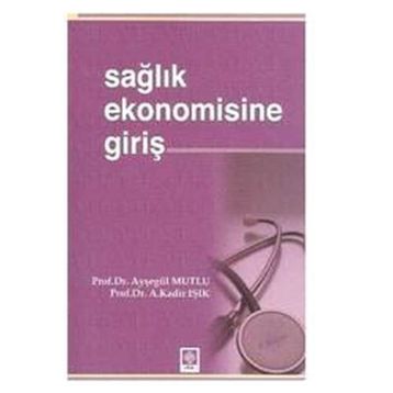 Sağlık Ekonomisine Giriş - Ayşegül Mutlu Abdülkadir Işık