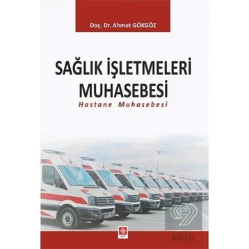Sağlık İşletmeleri Muhasebesi Hastane Muhasebesi Ekin Yayınevi