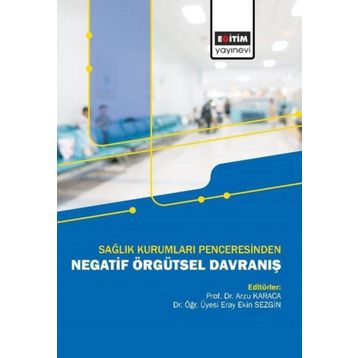 Sağlık Kurumları Penceresinden Negatif Örgütsel Davranış Eğitim Yayınevi