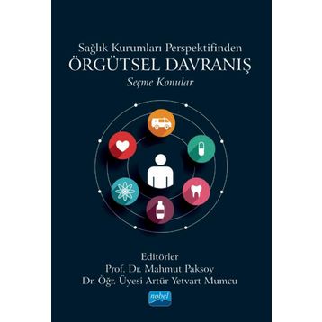 Sağlık Kurumları Perspektifinden Örgütsel Davranış Seçme Konular Nobel Akademik Yayıncılık