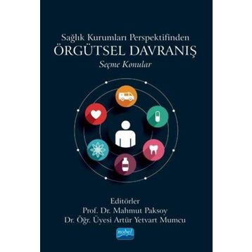 Sağlık Kurumları Perspektifinden Örgütsel Davranış Seçme Konular Nobel Akademik Yayıncılık