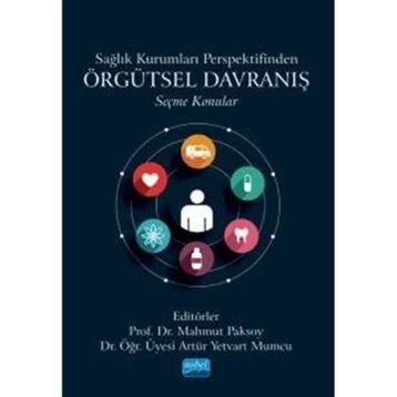 Sağlık Kurumları Perspektifinden Örgütsel Davranış Seçme Konular Nobel Akademik Yayıncılık