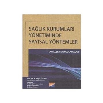 SAĞLIK KURUMLARI YÖNETIMINDE SAYISAL YÖNTEMLER - A. YAŞAR ÖZCAN
