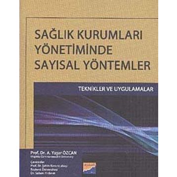 SAĞLIK KURUMLARI YÖNETIMINDE SAYISAL YÖNTEMLER - A. YAŞAR ÖZCAN
