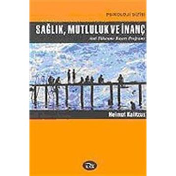 SAĞLIK, MUTLULUK VE İNANÇ - HELMUT KOLITZUS