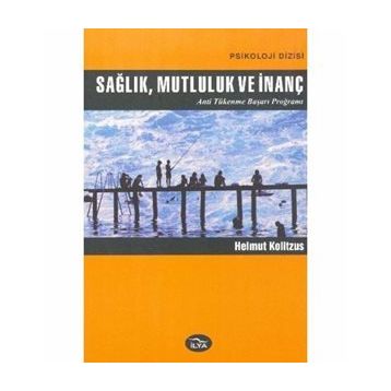 SAĞLIK, MUTLULUK VE İNANÇ - HELMUT KOLITZUS