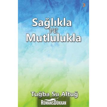 Sağlıkla ve Mutlulukla - Tuba Su Altuğ