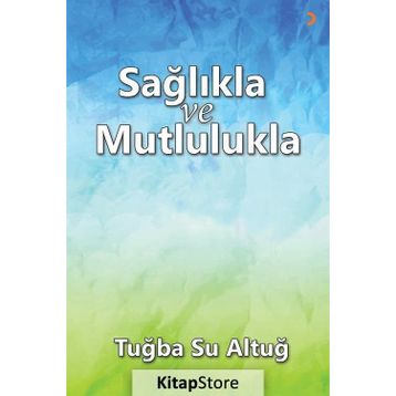 Sağlıkla ve Mutlulukla - Tuba Su Altuğ