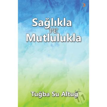 Sağlıkla ve Mutlulukla - Tuba Su Altuğ