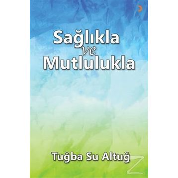 Sağlıkla ve Mutlulukla - Tuba Su Altuğ