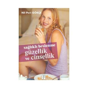 SAĞLIKLI BESLENME GÜZELLİK VE CINSELLIK - NIL PERI GÖKÇE