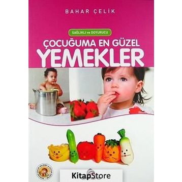 Sağlıklı Doyurucu Çocuğuma En Güzel Yemekler - Bahar Çelik