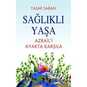 Sağlıklı Yaşa Azrail'i Ayakta Karşıla Yaşar Saban