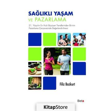 Sağlıklı Yaşam ve Pazarlama / Filiz Bozkurt / Beta Basım Yayım