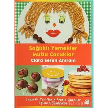SAĞLIKLI YEMEKLER MUTLU ÇOCUKLAR - CLARA SEREN AMRAM