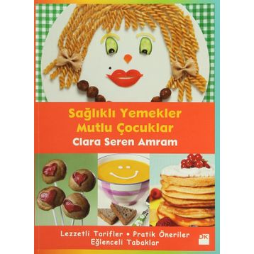 SAĞLIKLI YEMEKLER MUTLU ÇOCUKLAR - CLARA SEREN AMRAM