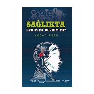Sağlıkta Evrim Mi Devrim Mi? - Necati Sebe