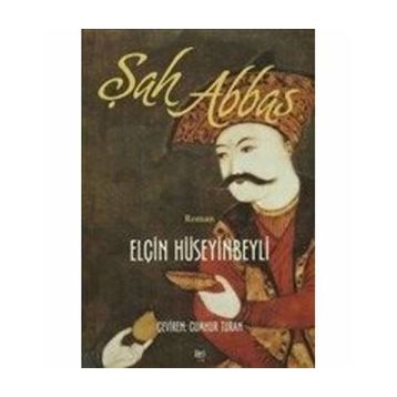 Şah Abbas - Elçin Hüseyinbeyli