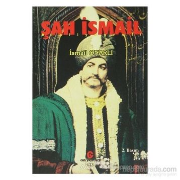 ŞAH İSMAIL - İSMAIL ONARLI