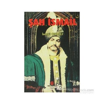 ŞAH İSMAIL - İSMAIL ONARLI