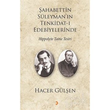 Şahabettin Süleyman’ın Tenkidat-ı Edebiyelerinde Hippolyte Taine Tesiri - Hacer Gülşen