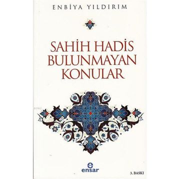Sahih Hadis Bulunmayan Konular - Enbiya Yıldırım