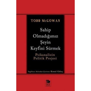 Sahip Olmadığımız Şeyin Keyfini Sürmek - Todd McGowan