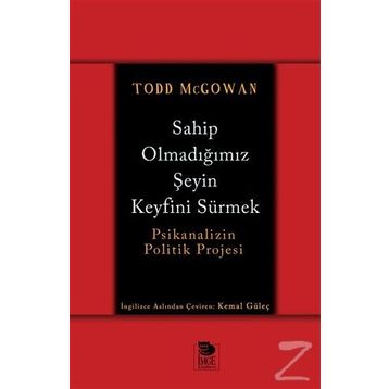 Sahip Olmadığımız Şeyin Keyfini Sürmek - Todd McGowan