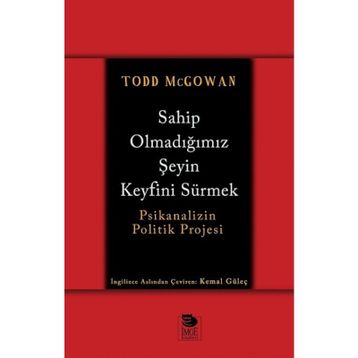 Sahip Olmadığımız Şeyin Keyfini Sürmek - Todd McGowan