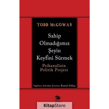 Sahip Olmadığımız Şeyin Keyfini Sürmek - Todd McGowan