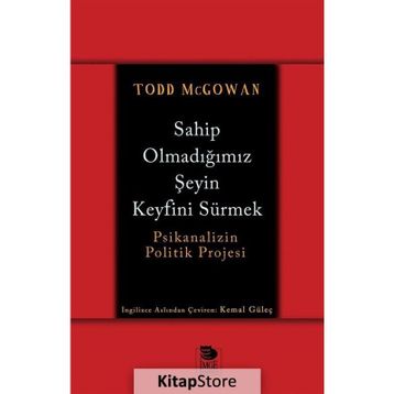 Sahip Olmadığımız Şeyin Keyfini Sürmek - Todd McGowan