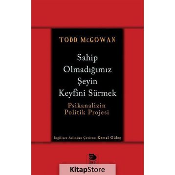 Sahip Olmadığımız Şeyin Keyfini Sürmek - Todd McGowan