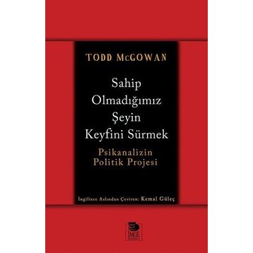 Sahip Olmadığımız Şeyin Keyfini Sürmek - Todd McGowan