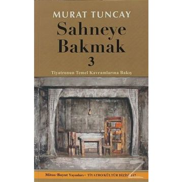 SAHNEYE BAKMAK 3 TIYATRONUN TEMEL KAVRAMLARINA BAKIŞ - MURAT TUNCAY