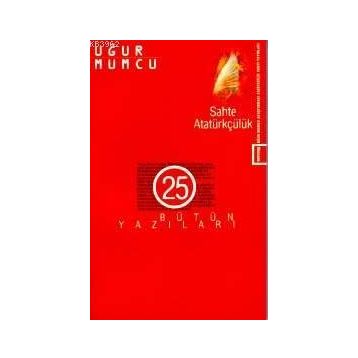 SAHTE ATATÜRKÇÜLÜK BÜTÜN YAZILARI (25 26 HAZIRAN-31 ARALIK 1985 YAZILARI) - UĞUR MUMCU