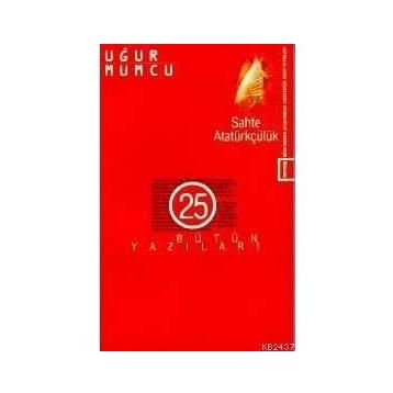 SAHTE ATATÜRKÇÜLÜK BÜTÜN YAZILARI (25 26 HAZIRAN-31 ARALIK 1985 YAZILARI) - UĞUR MUMCU