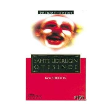 SAHTE LİDERLİĞİN ÖTESİNDE - KEN SHELTON