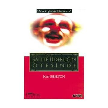 SAHTE LİDERLİĞİN ÖTESİNDE - KEN SHELTON